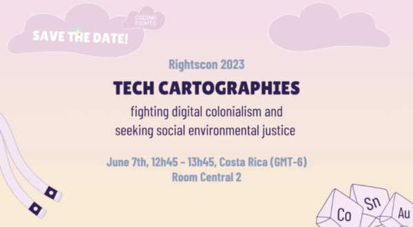 Session “Tech Cartographies fighting digital colonialism and seeking social environmental justice” at RightsCon
