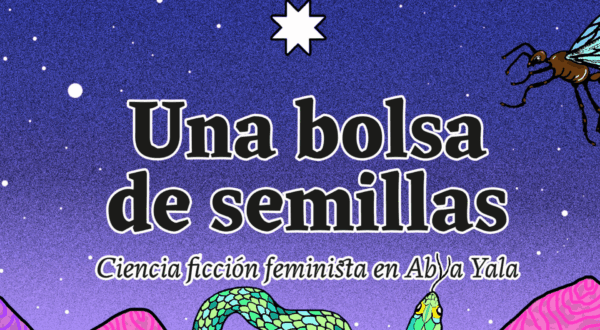 Lanzamiento del libro “Una bolsa de semillas: Ciencia ficción feminista en Abya Yala”.