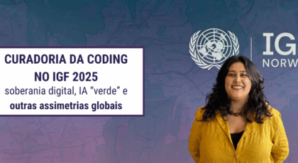 Curadoria da Coding no IGF 2025: soberania digital, IA “verde” e outras assimetrias globais.