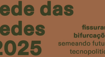 Encontro Rede das Redes 2025 — “Fissuras e Bifurcações: Semeando futuros tecnopolíticos”