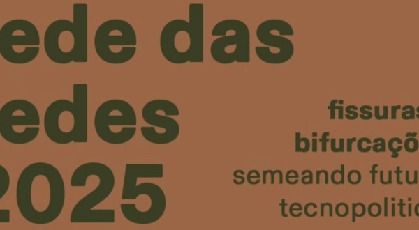 Encontro Rede das Redes 2025 — “Fissuras e Bifurcações: Semeando futuros tecnopolíticos”
