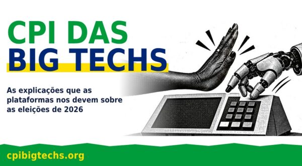 As big techs vão ter que se explicar: lançamos o dossiê CPI das Big Techs e Eleições